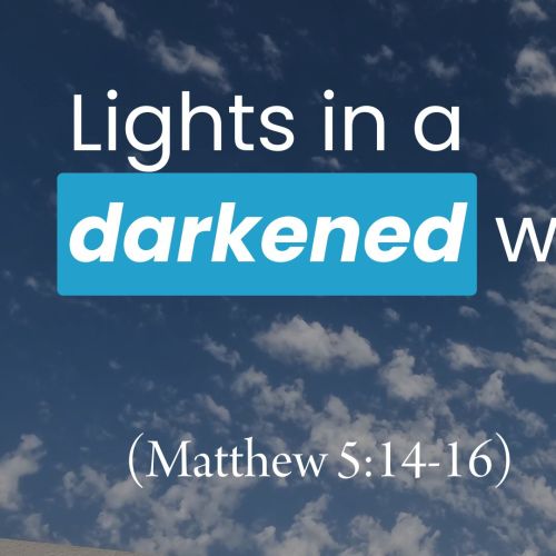 Lights in a Darkened World (Matthew 5:14-16)