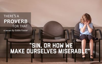 There’s a Proverb for That: “Sin, or How We Make Ourselves Miserable”
