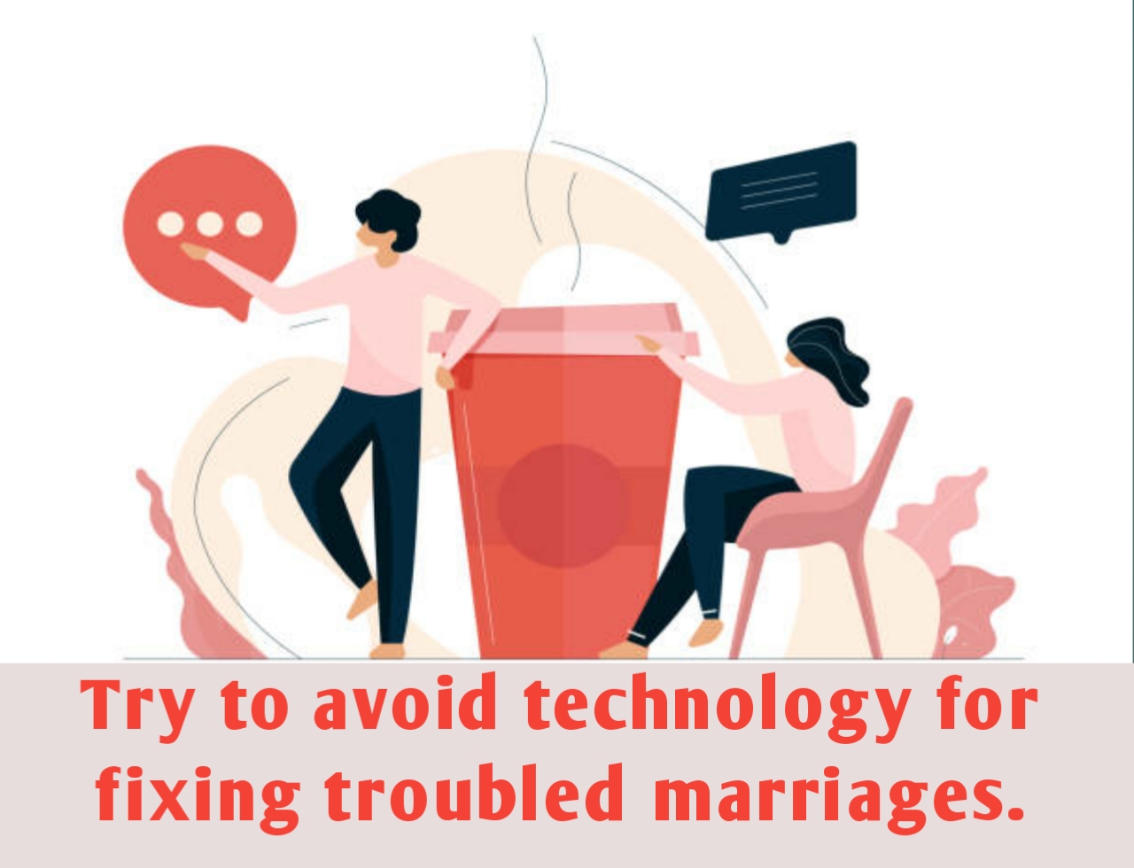 try to avoid technology for fixing troubled marriage