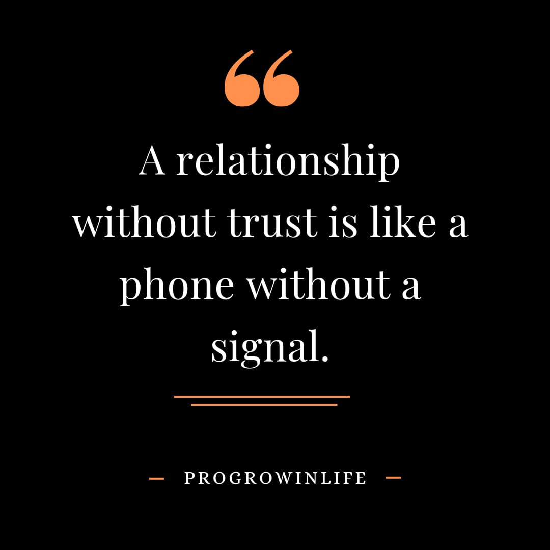 A relationship without trust is like a phone without a signal.