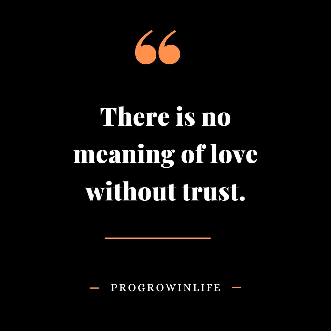 There is no meaning of love without trust.