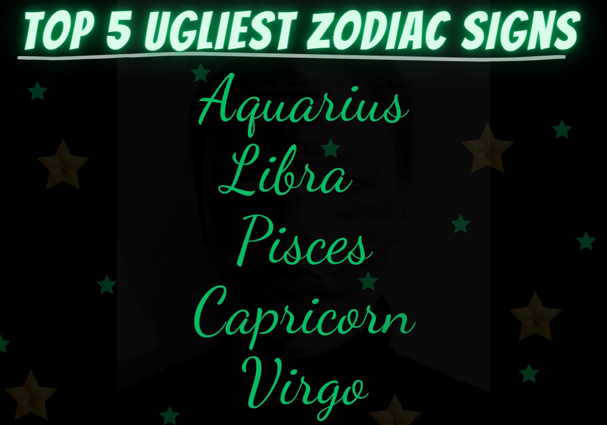 Top 5 ugliest zodiac signs