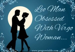 Leo man obsessed with Virgo woman.