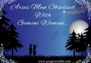 Aries man obsessed with Gemini woman (Aries man obsessed with Gemini woman)