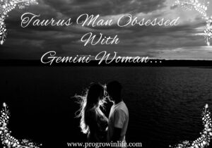 Taurus man obsessed with Gemini woman (Taurus man obsessed with Gemini woman)